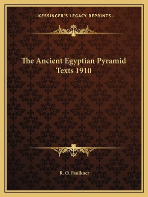 The Ancient Egyptian Pyramid Texts 1910 by Faulkner, R. O.