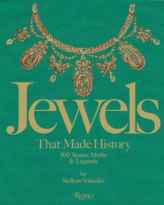 Jewels That Made History: 101 Stones, Myths, and Legends by Volandes, Stellene