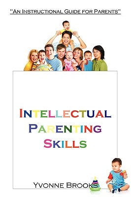 Intellectual Parenting Skills: An Instructional Guide for Parents by Brooks, Yvonne