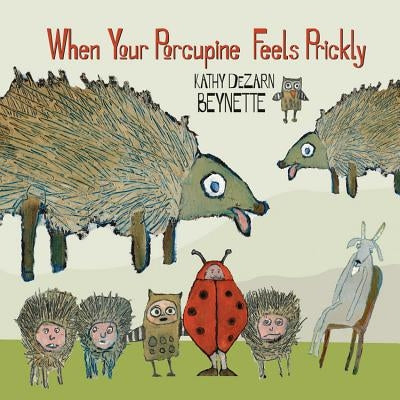 When Your Porcupine Feels Prickly by Beynette, Kathy DeZarn