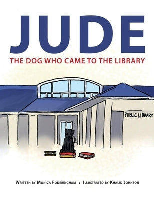 Jude: The Dog Who Came to the Library by Foderingham, Monica