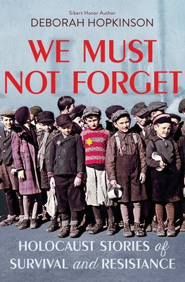 We Must Not Forget: Holocaust Stories of Survival and Resistance (Scholastic Focus) by Hopkinson, Deborah