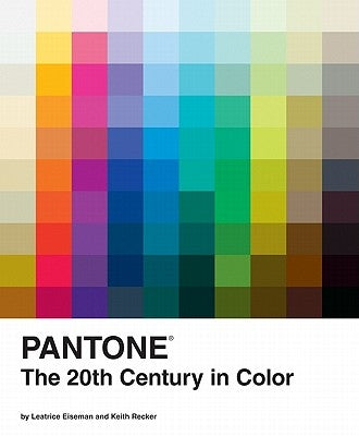 Pantone: The Twentieth Century in Color: (Coffee Table Books, Design Books, Best Books about Color) by Eiseman, Leatrice