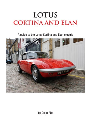 Lotus Cortina and Elan: A Guide to the Lotus Cortina and Elan Models by Pitt, Colin