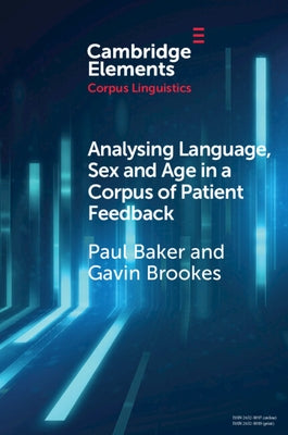 Analysing Language, Sex and Age in a Corpus of Patient Feedback: A Comparison of Approaches by Baker, Paul