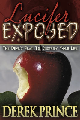 Lucifer Exposed: The Devil's Plan to Destroy Your Life by Prince, Derek