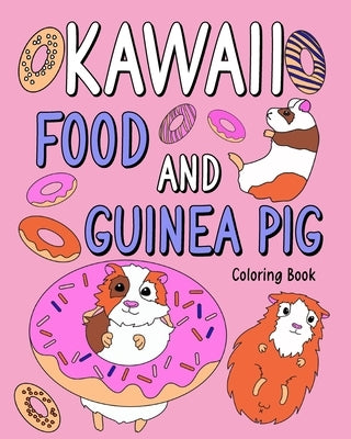 Kawaii food and Guinea Pig Coloring Book: Coloring Book with Food Menu and Funny Guinea Pig, Activity Coloring by Paperland