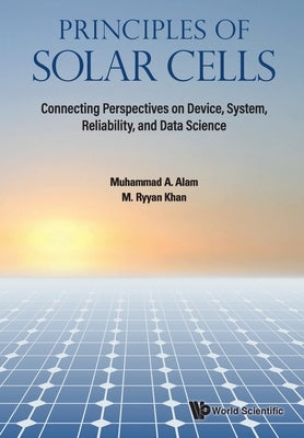 Principles of Solar Cells: Connecting Perspectives on Device, System, Reliability, and Data Science by Alam, Muhammad Ashraf