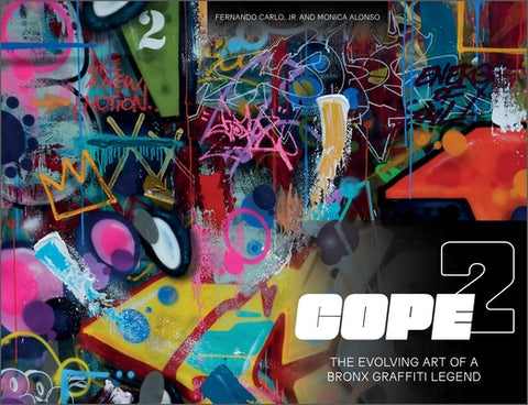 Cope2: The Evolving Art of a Bronx Graffiti Legend by Carlo Jr, Fernando