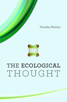 The Ecological Thought by Morton, Timothy