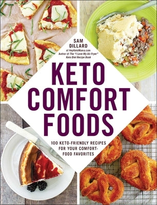 Keto Comfort Foods: 100 Keto-Friendly Recipes for Your Comfort-Food Favorites by Dillard, Sam