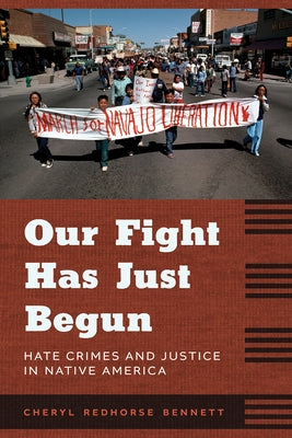 Our Fight Has Just Begun: Hate Crimes and Justice in Native America by Bennett, Cheryl Redhorse