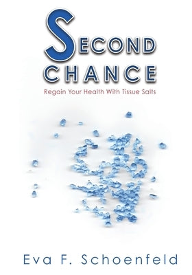 Second Chance: regain your health with tissue salts by Schoenfeld, Eva F.