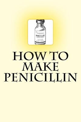 How to Make Penicillin by Ras, Dr Noah