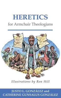 Heretics for Armchair Theologians by Gonzalez, Justo L.