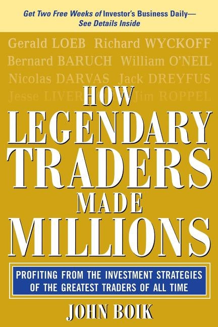 How Legendary Traders Made Millions: Profiting from the Investment Strategies of the Gretest Traders of All Time by Boik, John