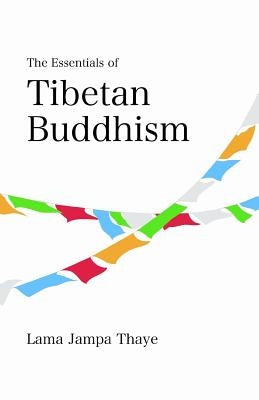 The Essentials of Tibetan Buddhism by Thaye, Jampa