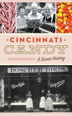 Cincinnati Candy: A Sweet History by Woellert, Dann