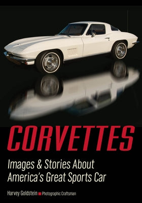 Corvettes: Images & Stories about America's Great Sports Car by Goldstein, Harvey