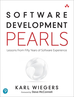 Software Development Pearls: Lessons from Fifty Years of Software Experience by Wiegers, Karl