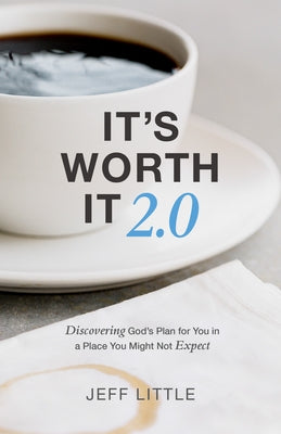 It's Worth It 2.0: Discovering God's Plan for You in a Place You Might Not Expect by Little, Jeff