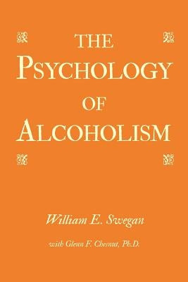 The Psychology of Alcoholism by Swegan, William E.