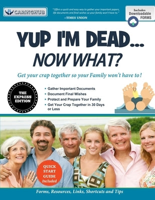 Yup I'm Dead...Now What? The Express Edition: A Guide to My Life Information, Documents, Plans and Final Wishes by Caring Hub