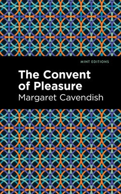 The Convent of Pleasure by Cavendish, Margaret