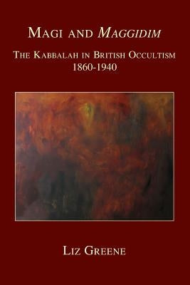 Magi and Maggidim: The Kabbalah in British Occultism 1860-1940 by Greene, Liz
