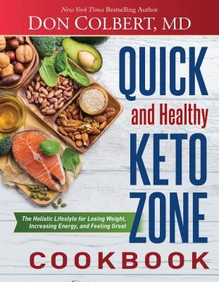 Quick and Healthy Keto Zone Cookbook: The Holistic Lifestyle for Losing Weight, Increasing Energy, and Feeling Great by Colbert, Don
