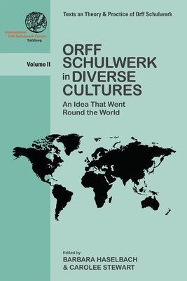 Orff Schulwerk in Diverse Cultures: An Idea That Went Round the World by Haselbach, Barbara