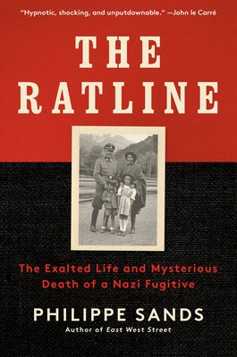 The Ratline: The Exalted Life and Mysterious Death of a Nazi Fugitive by Sands, Philippe