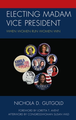 Electing Madam Vice President: When Women Run Women Win by Gutgold, Nichola D.