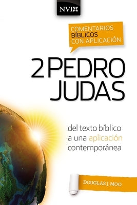 Comentario Bíblico Con Aplicación NVI 2 Pedro Y Judas: del Texto Bíblico a Una Aplicación Contemporánea by Moo, Douglas J.