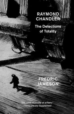 Raymond Chandler: The Detections of Totality by Jameson, Fredric