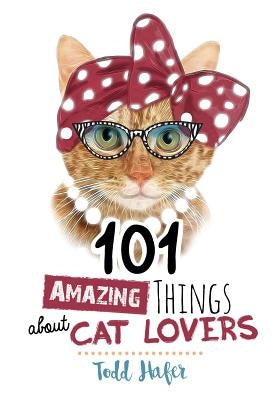 101 Amazing Things about Cat Lovers by Hafer, Todd