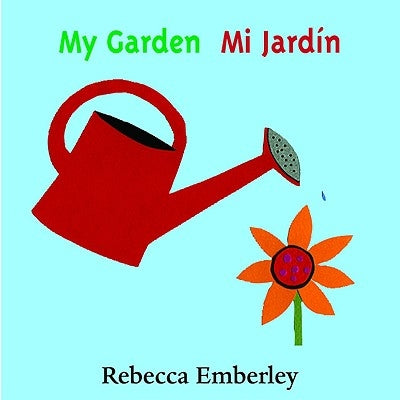 My Garden/ Mi Jardin by Emberley, Rebecca