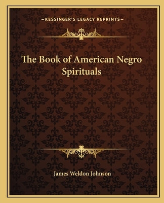 The Book of American Negro Spirituals by Johnson, James Weldon