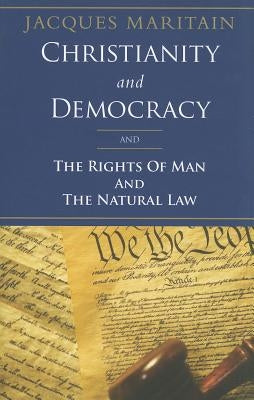 Christianity and Democracy: The Rights of Man and the Natural Law by Maritain, Jacques
