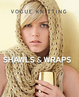 Vogue(r) Knitting Shawls & Wraps by Vogue Knitting Magazine