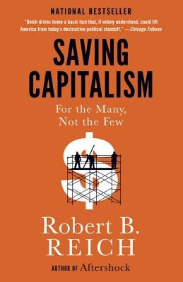 Saving Capitalism: For the Many, Not the Few by Reich, Robert B.