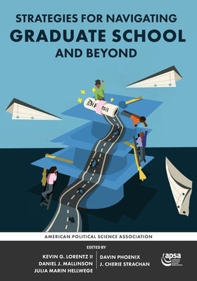 Strategies for Navigating Graduate School and Beyond by Lorentz, Kevin G.