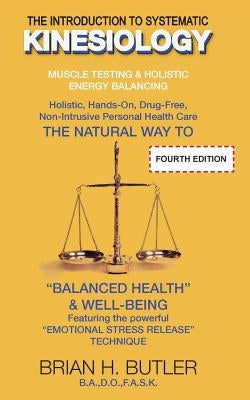 The Introduction to Systematic Kinesiology: Muscle Testing & Holistic Energy Balancing by Butler, Brian Henry