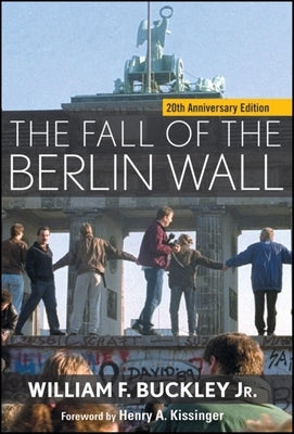 The Fall of the Berlin Wall by Buckley, William F.