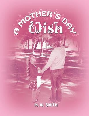 A Mother's Day Wish by Smith, M. W.