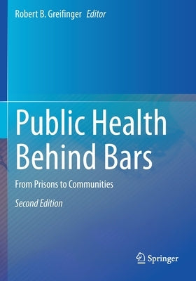 Public Health Behind Bars: From Prisons to Communities by Greifinger, Robert B.