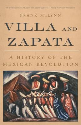 Villa and Zapata: A History of the Mexican Revolution by McLynn, Frank