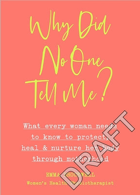 Why Did No One Tell Me?: How to Protect Heal and Nurture Your Body Through Motherhood by Brockwell, Emma