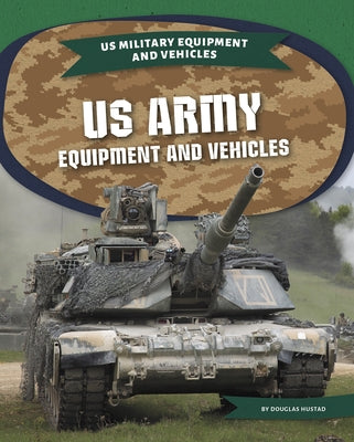 US Army Equipment and Vehicles by Hustad, Douglas