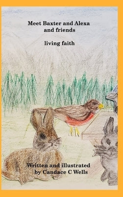 Meet Baxter and Alexa and friends: living faith by Wells, Candace C.